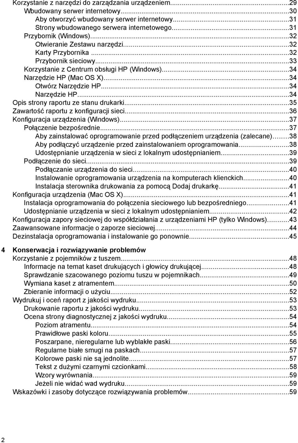 ..34 Otwórz Narzędzie HP...34 Narzędzie HP...34 Opis strony raportu ze stanu drukarki...35 Zawartość raportu z konfiguracji sieci...36 Konfiguracja urządzenia (Windows)...37 Połączenie bezpośrednie.