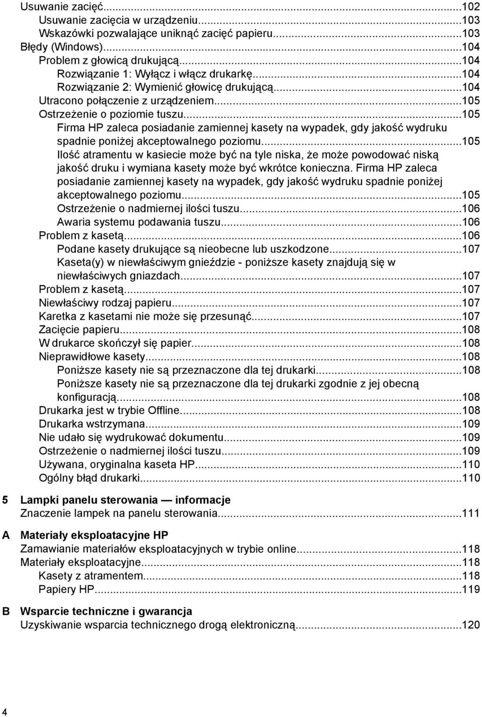 ..105 Firma HP zaleca posiadanie zamiennej kasety na wypadek, gdy jakość wydruku spadnie poniżej akceptowalnego poziomu.