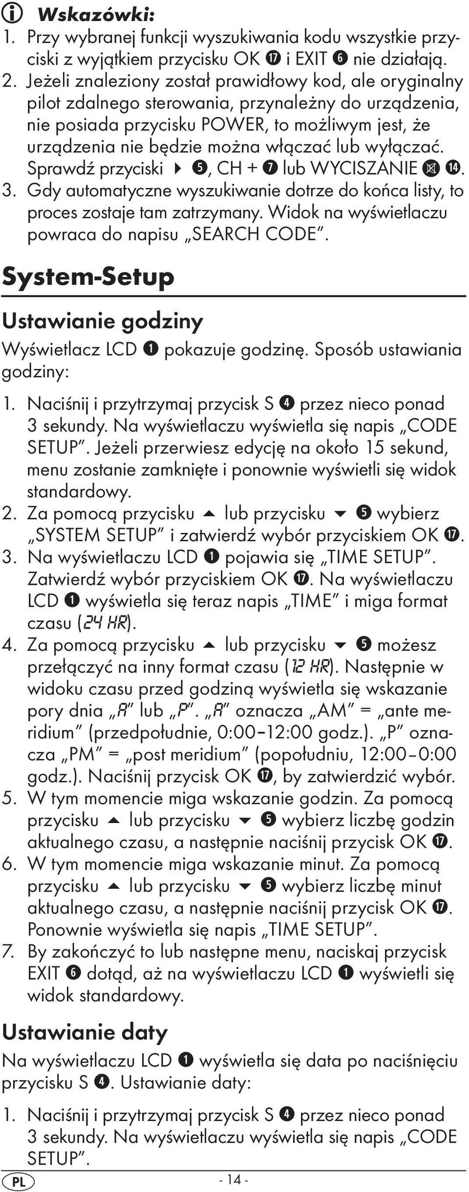 wyłączać. Sprawdź przyciski 4 t, CH + u lub WYCISZANIE 1$. 3. Gdy automatyczne wyszukiwanie dotrze do końca listy, to proces zostaje tam zatrzymany.