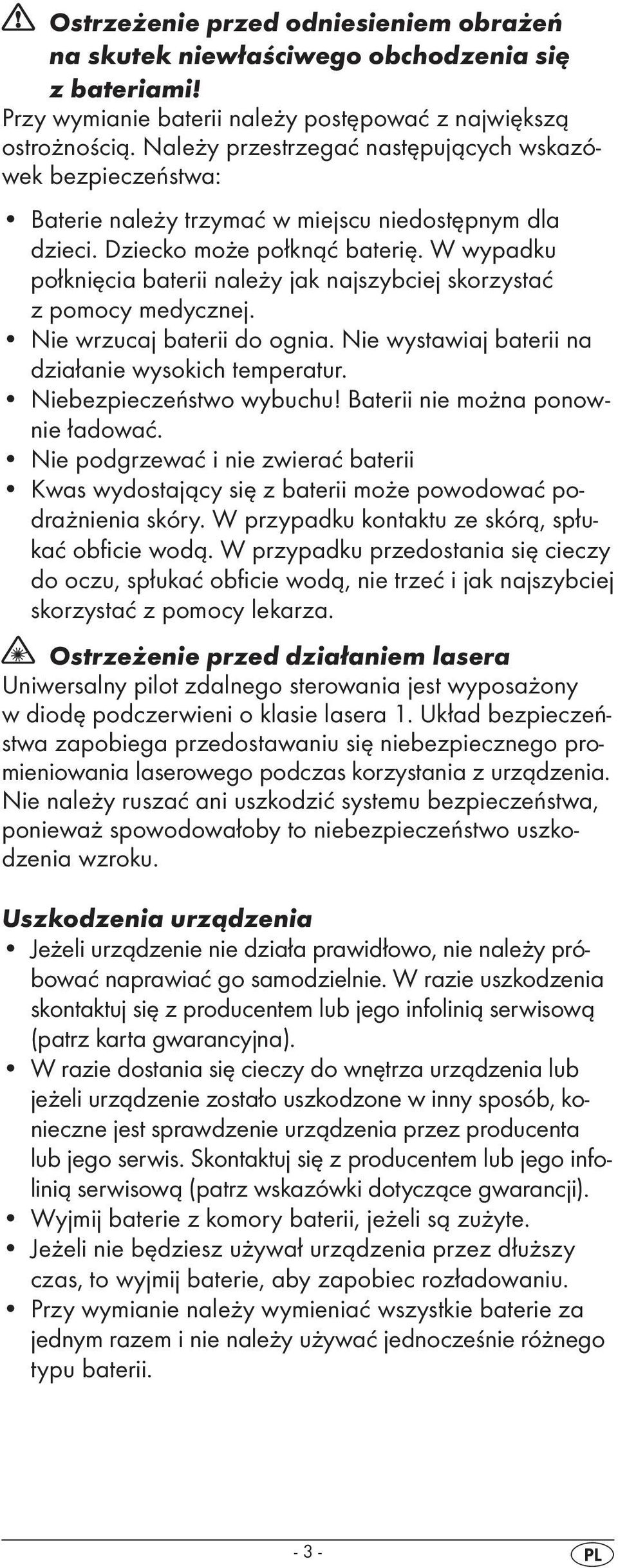 W wypadku połknięcia baterii należy jak najszybciej skorzystać z pomocy medycznej. Nie wrzucaj baterii do ognia. Nie wystawiaj baterii na działanie wysokich temperatur. Niebezpieczeństwo wybuchu!