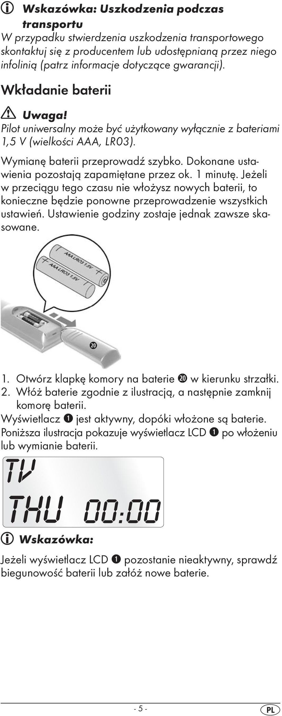 Dokonane ustawienia pozostają zapamiętane przez ok. 1 minutę. Jeżeli w przeciągu tego czasu nie włożysz nowych baterii, to konieczne będzie ponowne przeprowadzenie wszystkich ustawień.