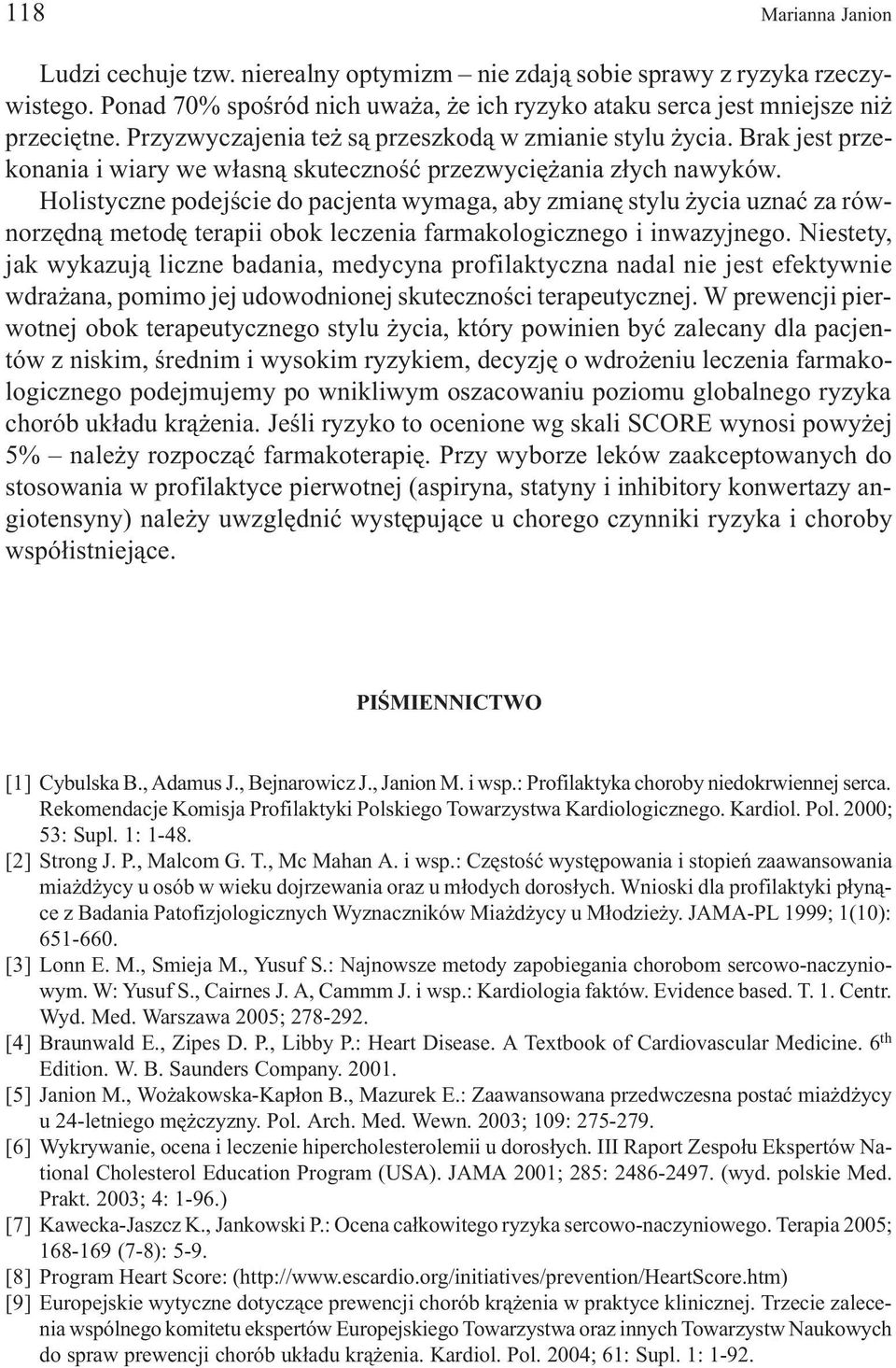 Holistyczne podejœcie do pacjenta wymaga, aby zmianê stylu ycia uznaæ za równorzêdn¹ metodê terapii obok leczenia farmakologicznego i inwazyjnego.