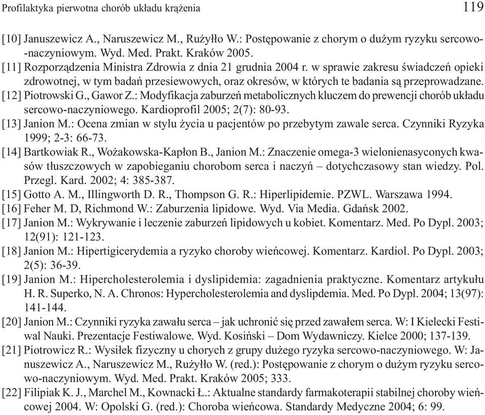 [12] Piotrowski G., Gawor Z.: Modyfikacja zaburzeñ metabolicznych kluczem do prewencji chorób uk³adu sercowo-naczyniowego. Kardioprofil 2005; 2(7): 80-93. [13] Janion M.