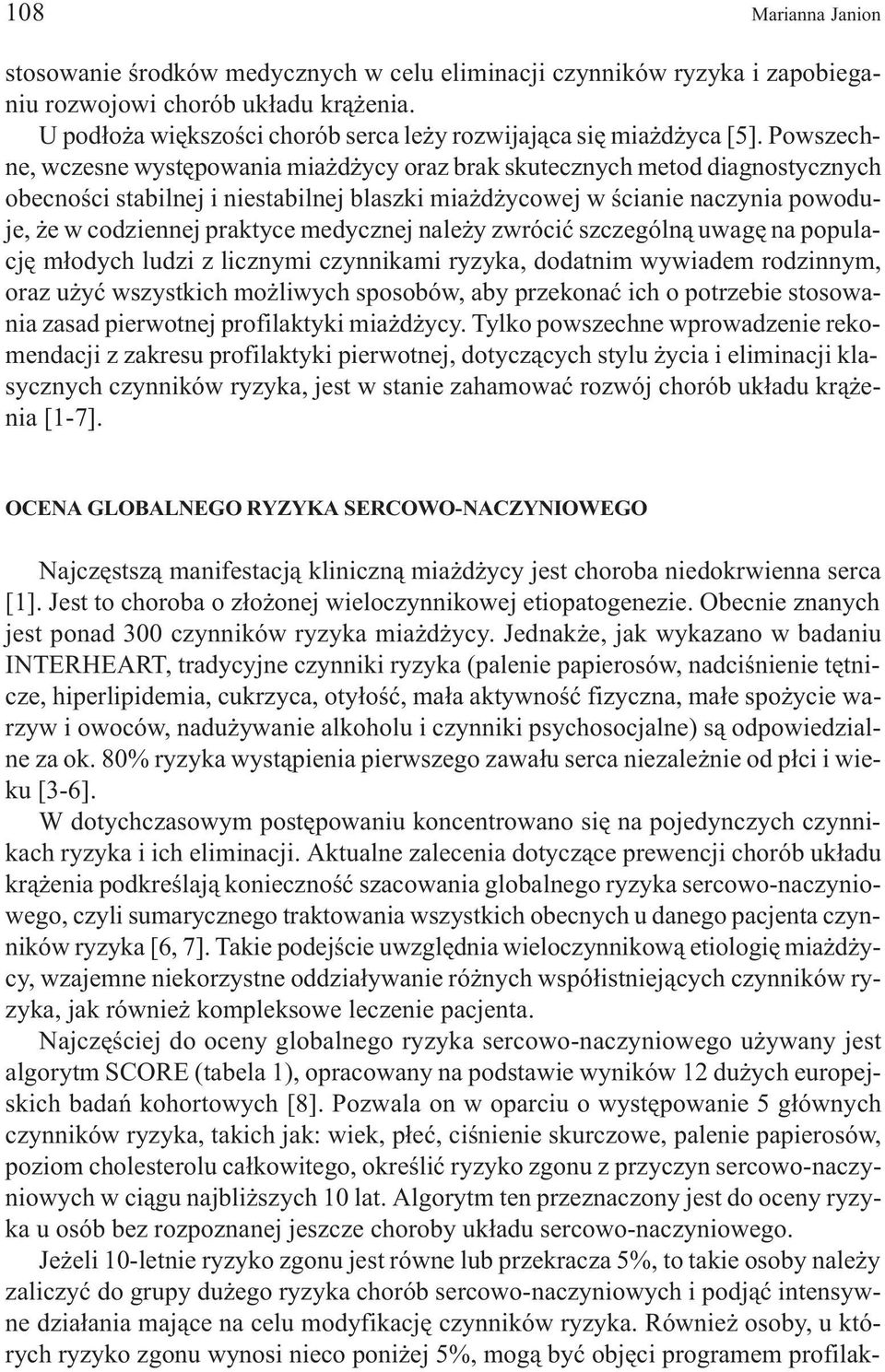 Powszechne, wczesne wystêpowania mia d ycy oraz brak skutecznych metod diagnostycznych obecnoœci stabilnej i niestabilnej blaszki mia d ycowej w œcianie naczynia powoduje, e w codziennej praktyce