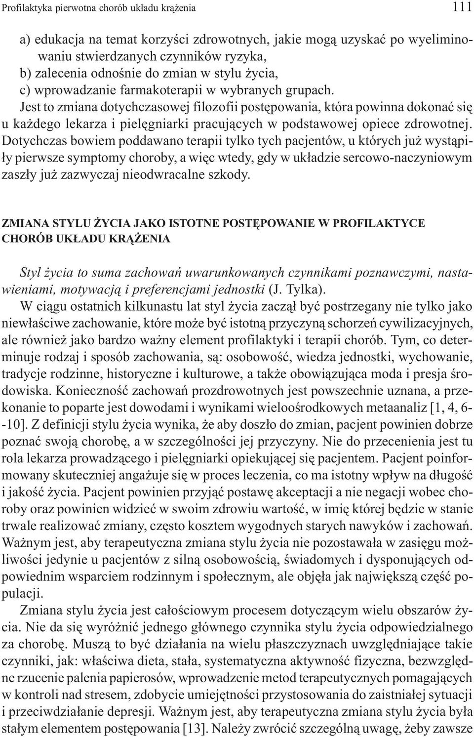 Jest to zmiana dotychczasowej filozofii postêpowania, która powinna dokonaæ siê u ka dego lekarza i pielêgniarki pracuj¹cych w podstawowej opiece zdrowotnej.