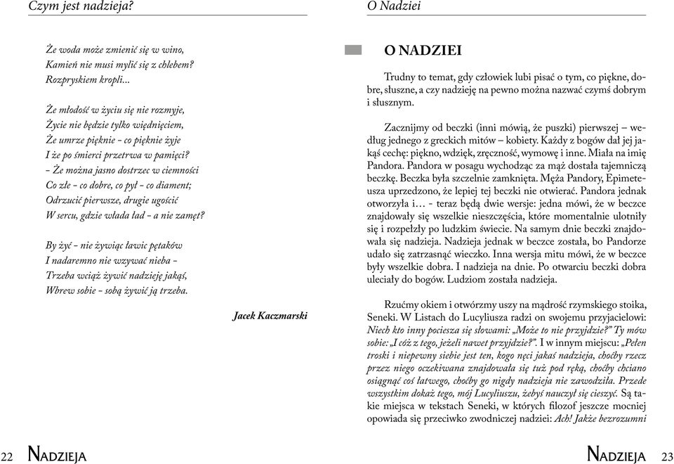 - Że można jasno dostrzec w ciemności Co złe - co dobre, co pył - co diament; Odrzucić pierwsze, drugie ugościć W sercu, gdzie włada ład - a nie zamęt?