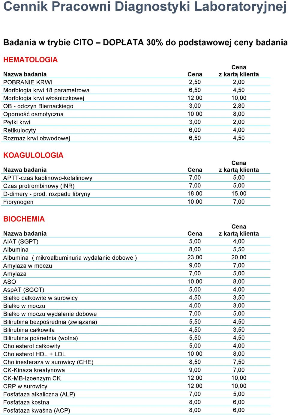 kaolinowo-kefalinowy 7,00 5,00 Czas protrombinowy (INR) 7,00 5,00 D-dimery - prod.