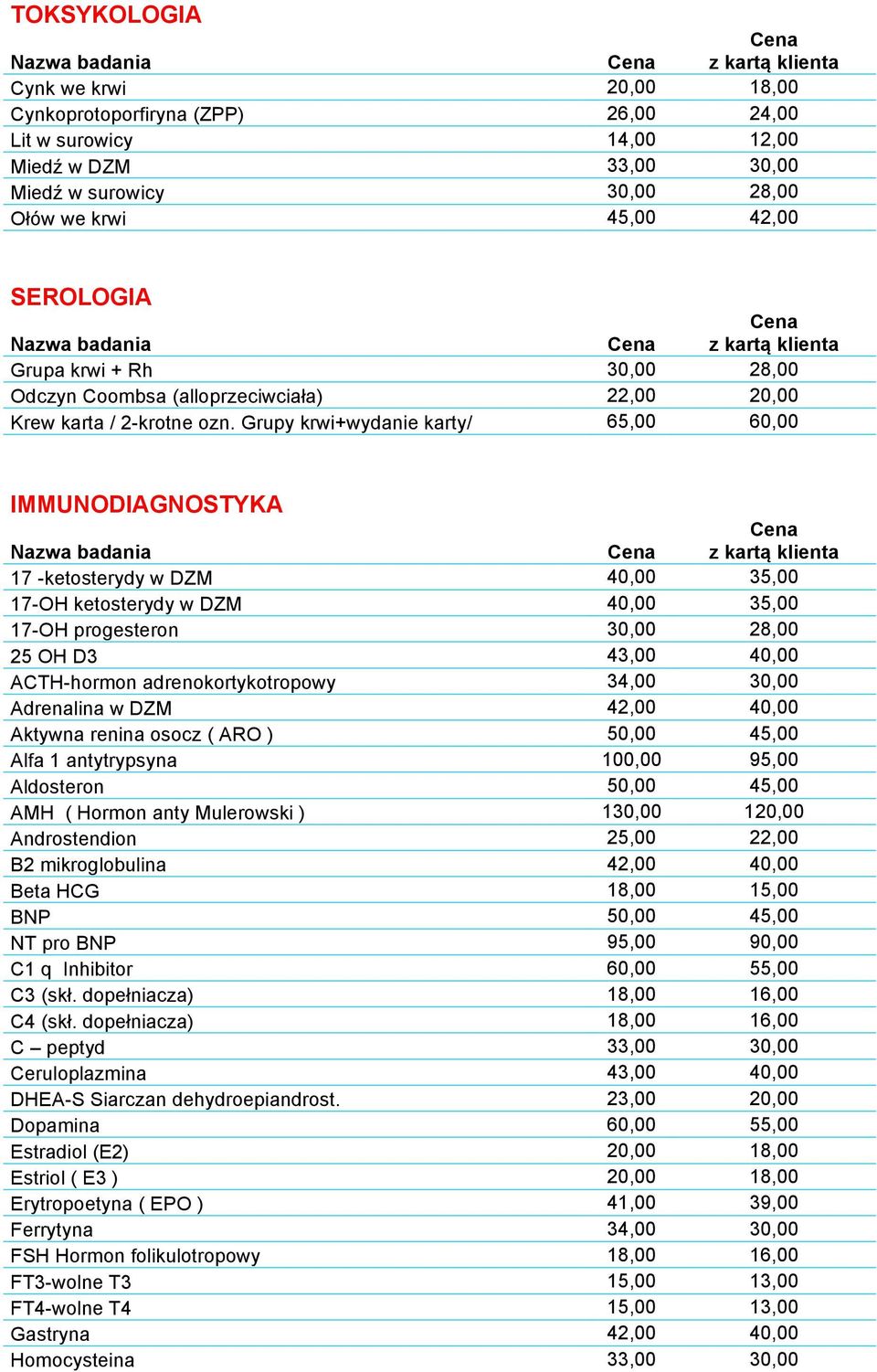 Grupy krwi+wydanie karty/ 65,00 60,00 IMMUNODIAGNOSTYKA 17 -ketosterydy w DZM 40,00 35,00 17-OH ketosterydy w DZM 40,00 35,00 17-OH progesteron 30,00 28,00 25 OH D3 43,00 40,00 ACTH-hormon