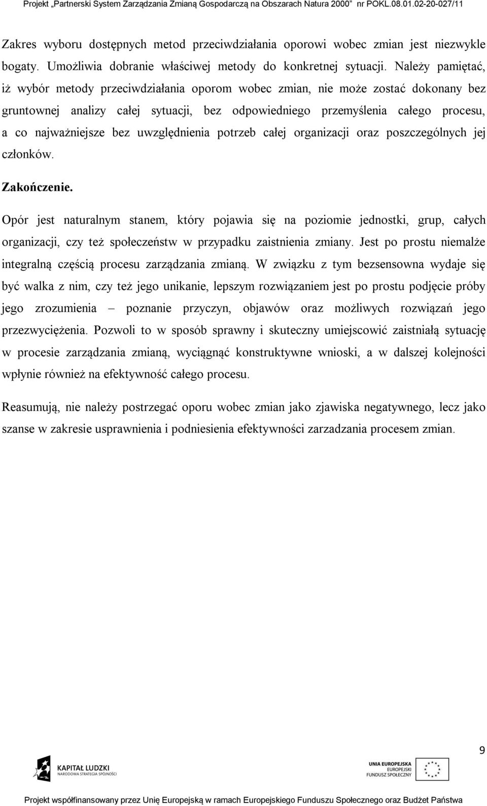 bez uwzględnienia potrzeb całej organizacji oraz poszczególnych jej członków. Zakończenie.