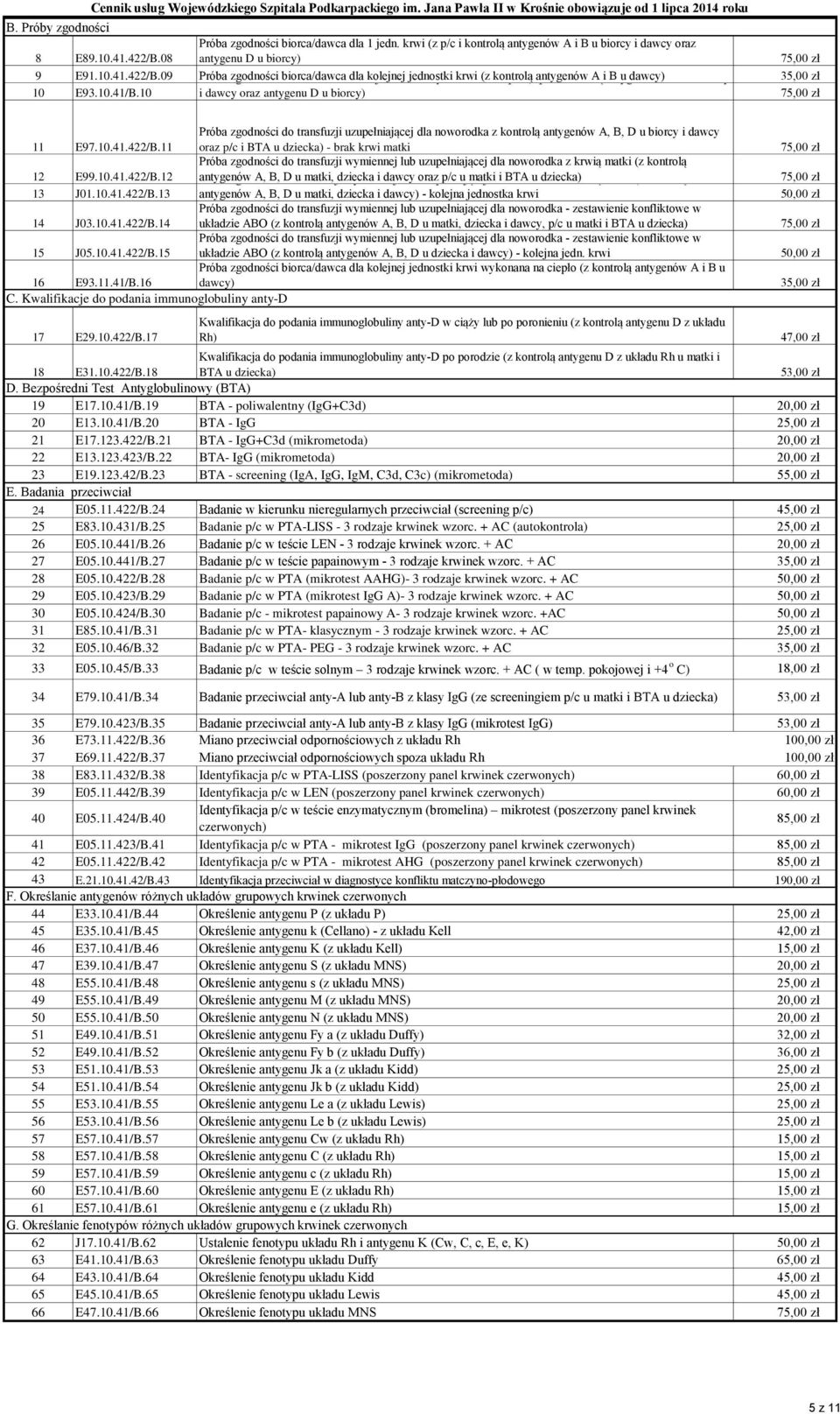 11 Próba zgodności do transfuzji uzupełniającej dla noworodka z kontrolą antygenów A, B, D u biorcy i dawcy oraz p/c i BTA u dziecka) - brak krwi matki Próba zgodności do transfuzji wymiennej lub