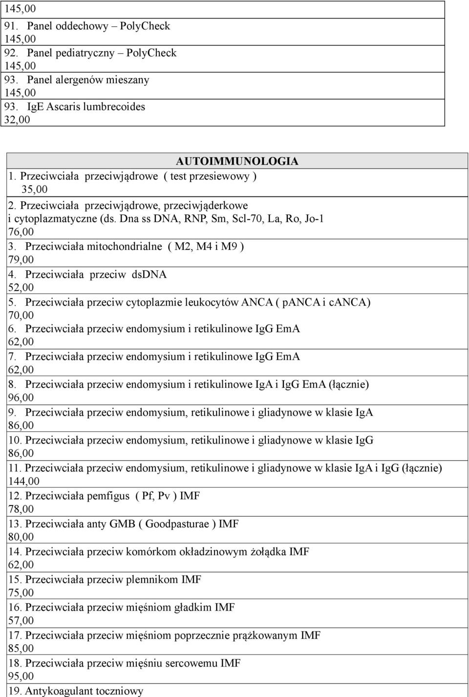 Przeciwciała mitochondrialne ( M2, M4 i M9 ) 79,00 4. Przeciwciała przeciw dsdna 52,00 5. Przeciwciała przeciw cytoplazmie leukocytów ANCA ( panca i canca) 70,00 6.