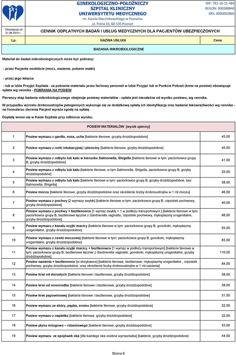 mikrobiologicznego obejmuje posiewy materiałów - opłata jest niezależna od wyniku posiewu, wg cennika.