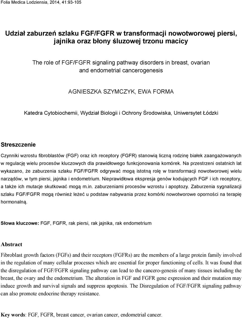 wzrostu fibroblastów (FGF) oraz ich receptory (FGFR) stanowią liczną rodzinę białek zaangażowanych w regulację wielu procesów kluczowych dla prawidłowego funkcjonowania komórek.