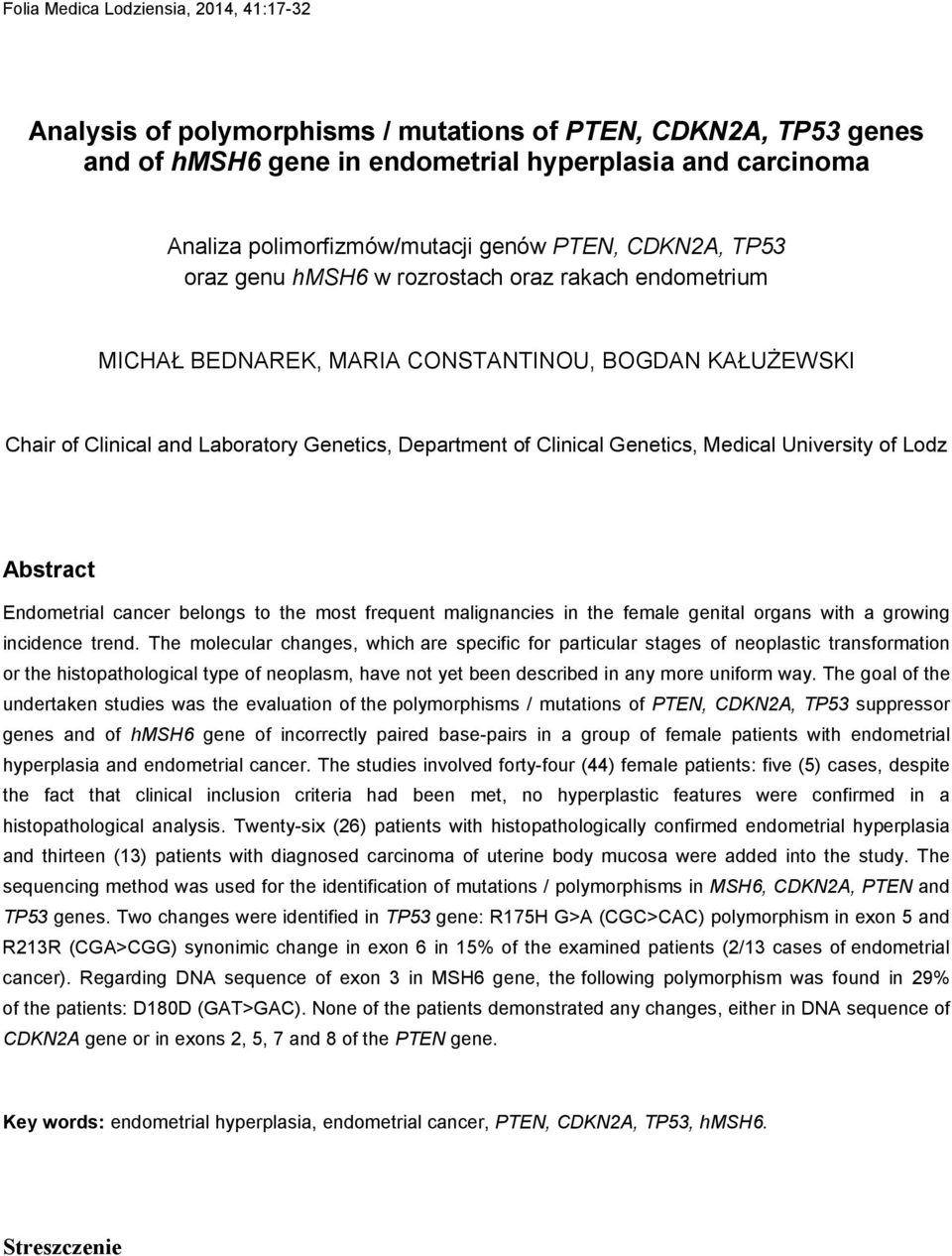 Genetics, Medical University of Lodz Abstract Endometrial cancer belongs to the most frequent malignancies in the female genital organs with a growing incidence trend.