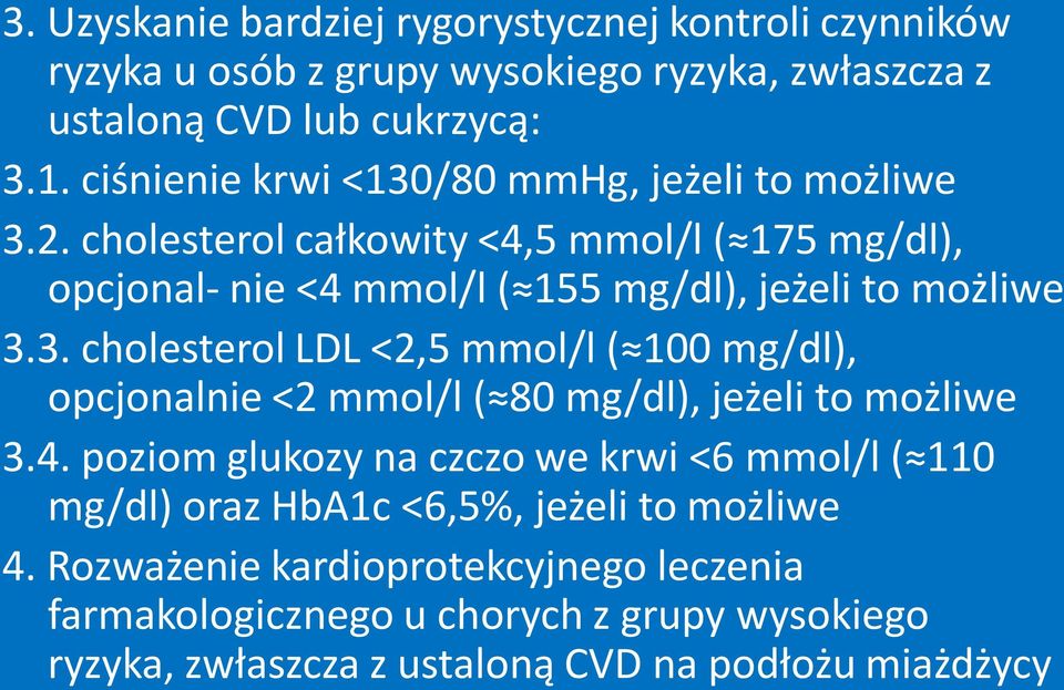3. cholesterol LDL <2,5 mmol/l ( 100 mg/dl), opcjonalnie <2 mmol/l ( 80 mg/dl), jeżeli to możliwe 3.4.