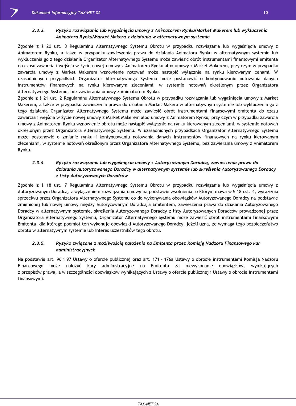 3 Regulaminu Alternatywnego Systemu Obrotu w przypadku rozwiązania lub wygaśnięcia umowy z Animatorem Rynku, a także w przypadku zawieszenia prawa do działania Animatora Rynku w alternatywnym