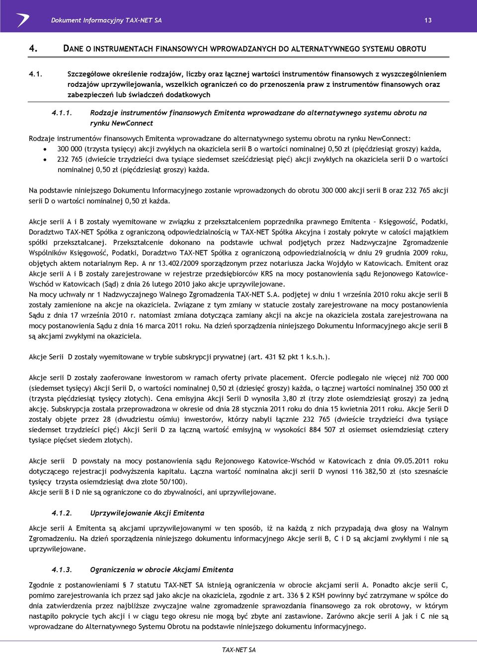 Szczegółowe określenie rodzajów, liczby oraz łącznej wartości instrumentów finansowych z wyszczególnieniem rodzajów uprzywilejowania, wszelkich ograniczeń co do przenoszenia praw z instrumentów