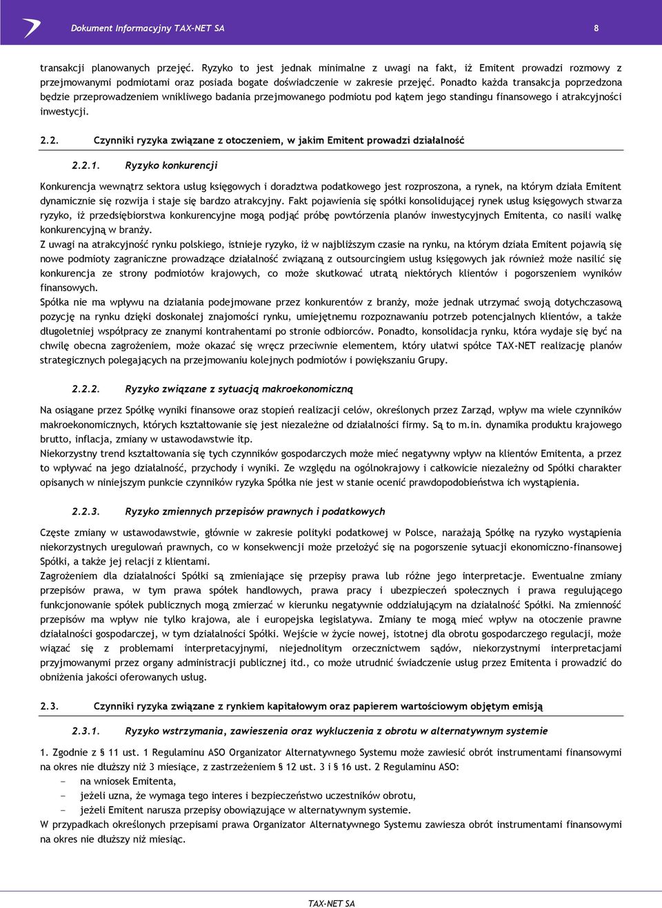 Ponadto każda transakcja poprzedzona będzie przeprowadzeniem wnikliwego badania przejmowanego podmiotu pod kątem jego standingu finansowego i atrakcyjności inwestycji. 2.