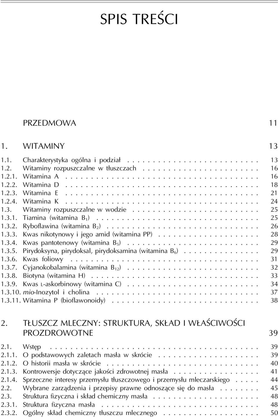 ........................ 25 1.3.1. Tiamina (witamina B 1 )................................ 25 1.3.2. Ryboflawina (witamina B 2 ).............................. 26 1.3.3. Kwas nikotynowy i jego amid (witamina PP).