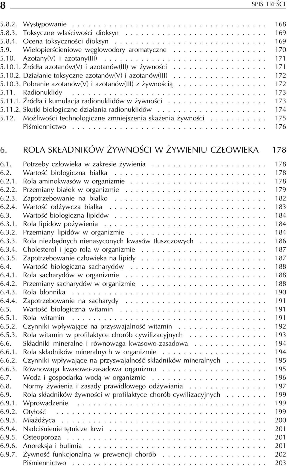 Działanie toksyczne azotanów(v) i azotanów(iii).................. 172 5.10.3. Pobranie azotanów(v) i azotanów(iii) z żywnością................. 172 5.11. Radionuklidy..................................... 173 5.