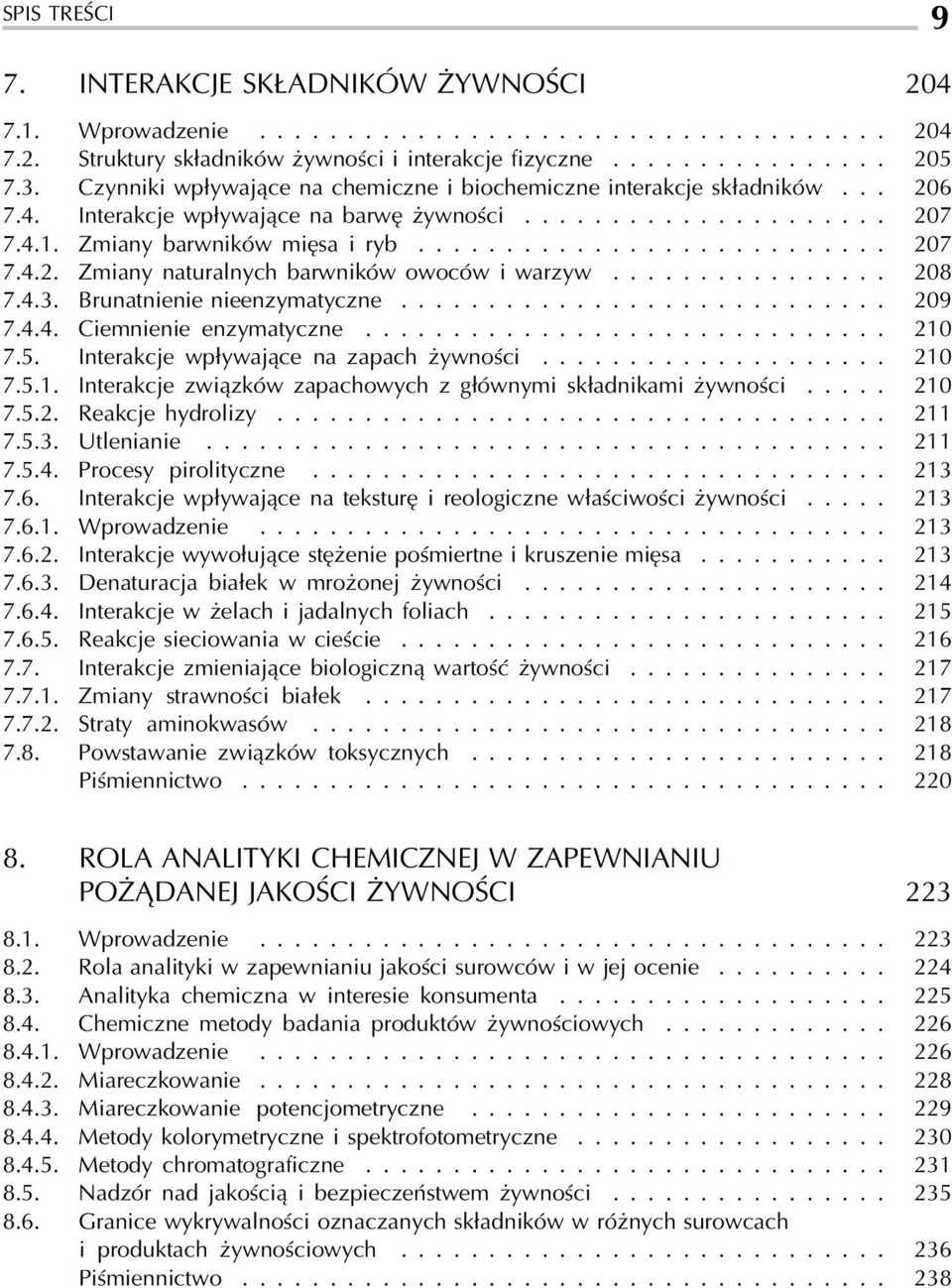 ............... 208 7.4.3. Brunatnienie nieenzymatyczne............................ 209 7.4.4. Ciemnienie enzymatyczne.............................. 210 7.5. Interakcje wpływające na zapach żywności.