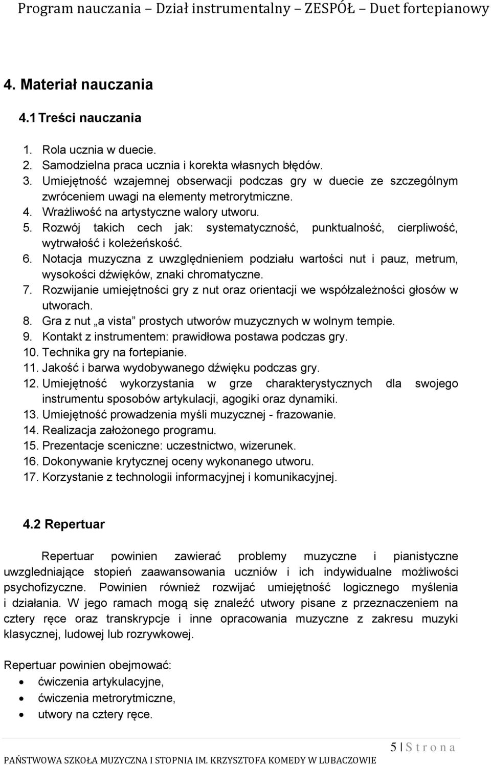 Rozwój takich cech jak: systematyczność, punktualność, cierpliwość, wytrwałość i koleżeńskość. 6.