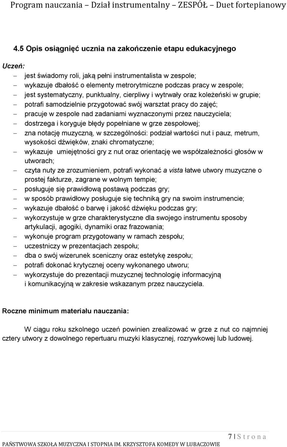 nauczyciela; dostrzega i koryguje błędy popełniane w grze zespołowej; zna notację muzyczną, w szczególności: podział wartości nut i pauz, metrum, wysokości dźwięków, znaki chromatyczne; wykazuje