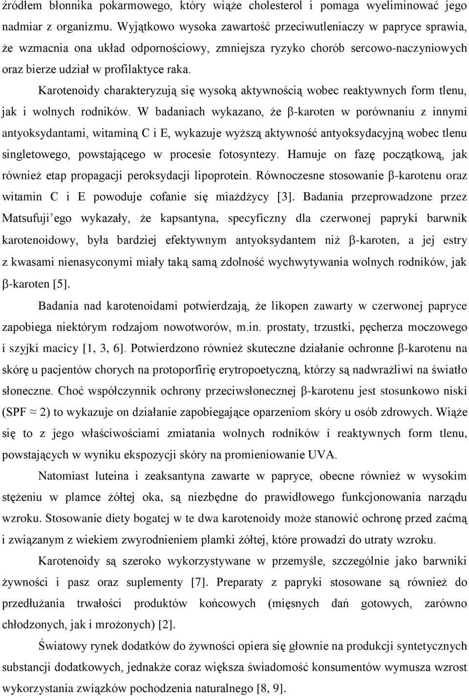 Karotenoidy charakteryzują się wysoką aktywnością wobec reaktywnych form tlenu, jak i wolnych rodników.