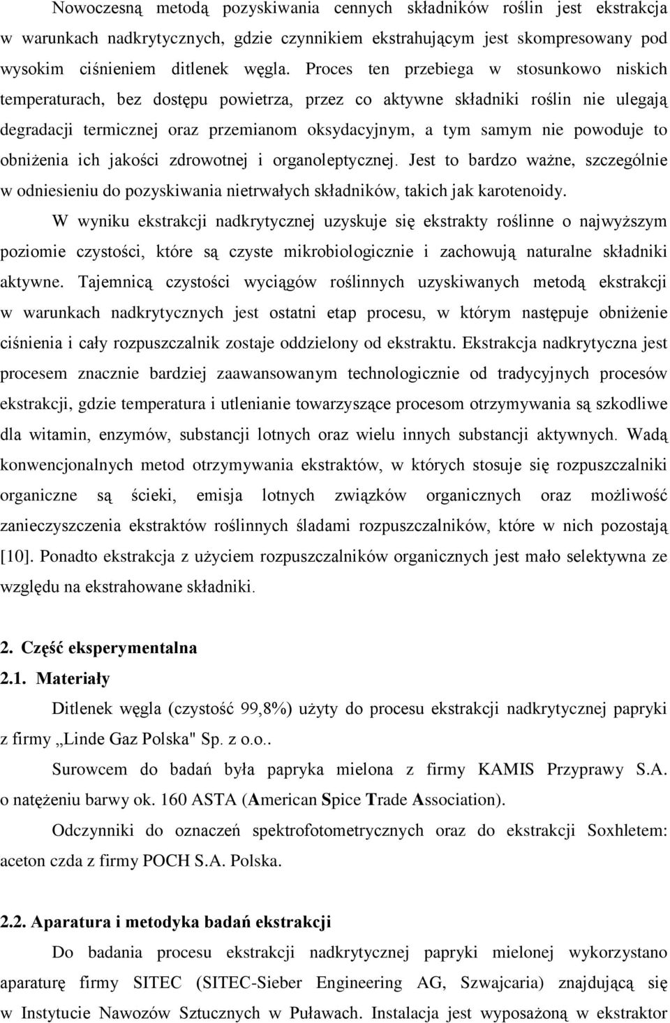 powoduje to obniżenia ich jakości zdrowotnej i organoleptycznej. Jest to bardzo ważne, szczególnie w odniesieniu do pozyskiwania nietrwałych składników, takich jak karotenoidy.