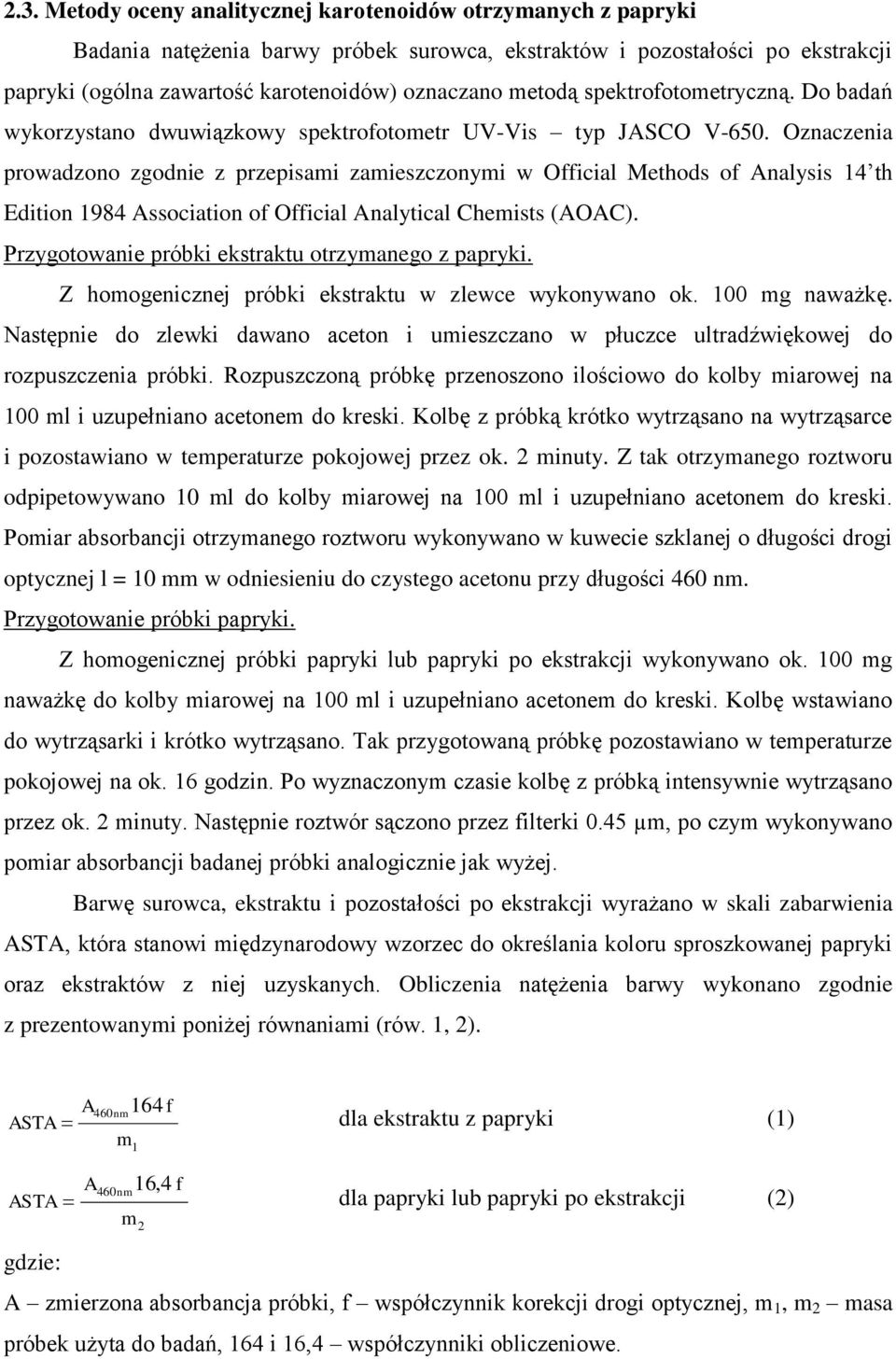 Oznaczenia prowadzono zgodnie z przepisami zamieszczonymi w Official Methods of Analysis 14 th Edition 1984 Association of Official Analytical Chemists (AOAC).