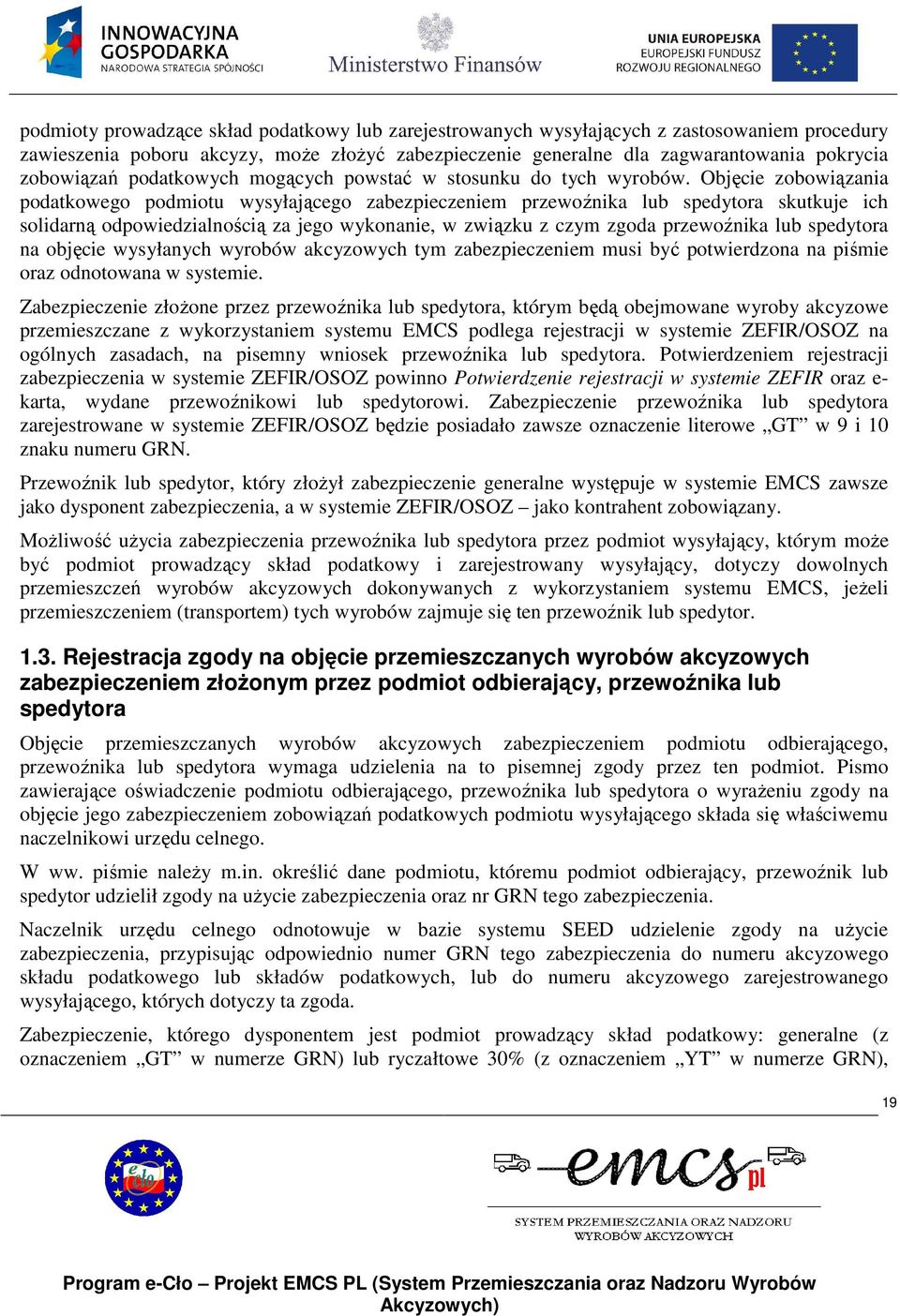 Objęcie zobowiązania podatkowego podmiotu wysyłającego zabezpieczeniem przewoźnika lub spedytora skutkuje ich solidarną odpowiedzialnością za jego wykonanie, w związku z czym zgoda przewoźnika lub