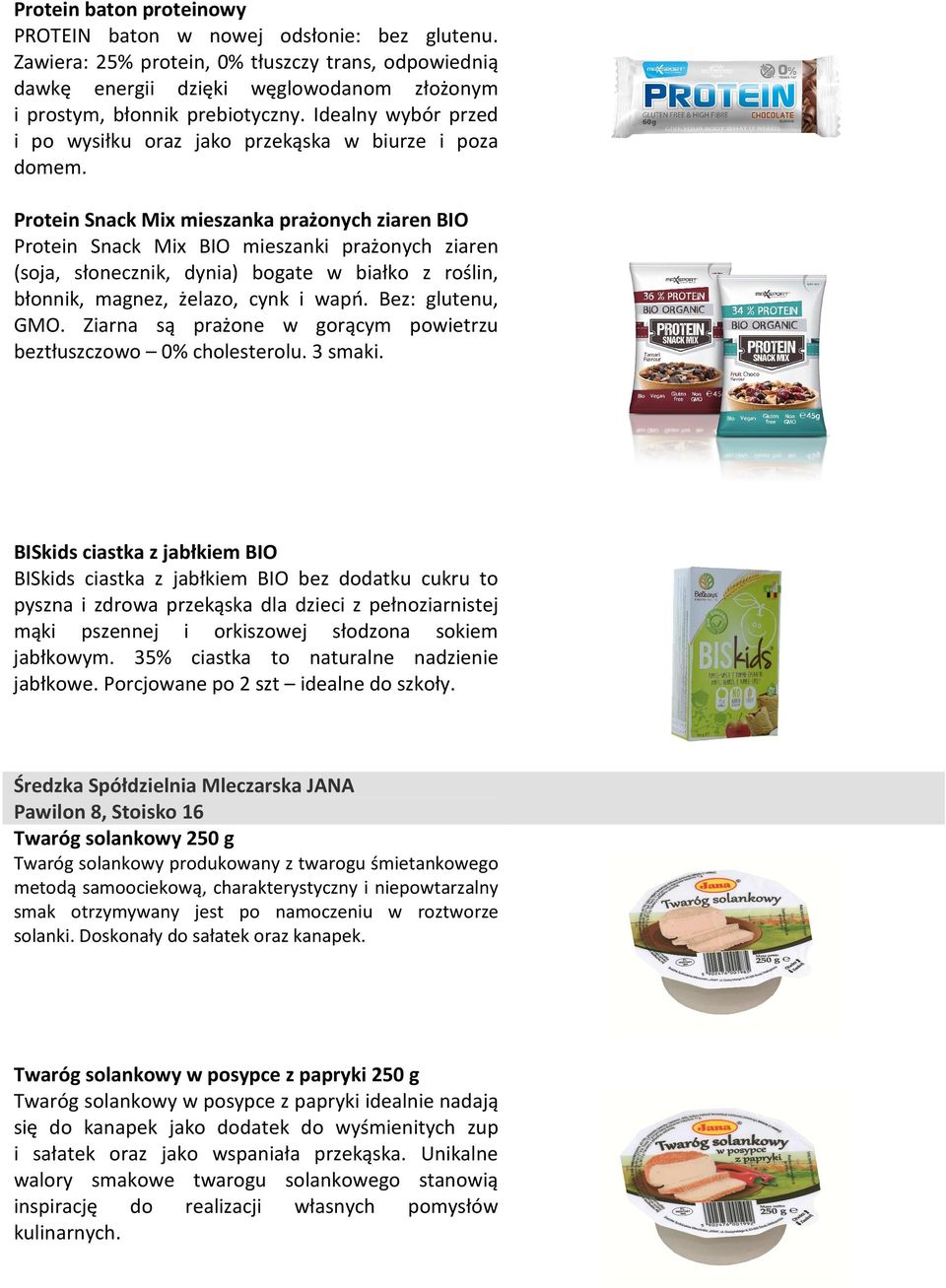 Protein Snack Mix mieszanka prażonych ziaren BIO Protein Snack Mix BIO mieszanki prażonych ziaren (soja, słonecznik, dynia) bogate w białko z roślin, błonnik, magnez, żelazo, cynk i wapń.