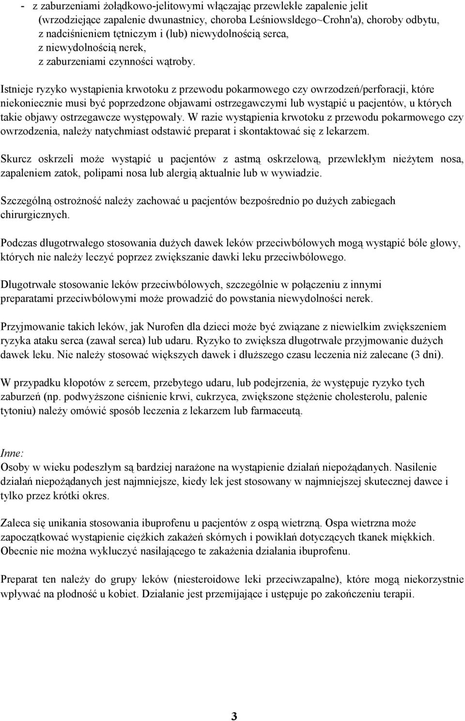 Istnieje ryzyko wystąpienia krwotoku z przewodu pokarmowego czy owrzodzeń/perforacji, które niekoniecznie musi być poprzedzone objawami ostrzegawczymi lub wystąpić u pacjentów, u których takie objawy