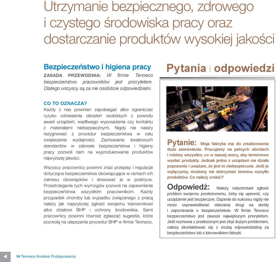 Pytania i odpowiedzi Każdy z nas powinien zapobiegać albo ograniczać ryzyko odniesienia obrażeń osobistych z powodu awarii urządzeń, wadliwego wyposażenia czy kontaktu z materiałami niebezpiecznymi.