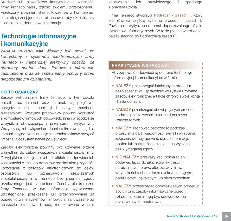 Technologie informacyjne i komunikacyjne Zasada przewodnia: Musimy być pewni, że korzystamy z systemów elektronicznych firmy Tenneco w najbardziej efektywny sposób, że chronimy poufne dane firmowe i