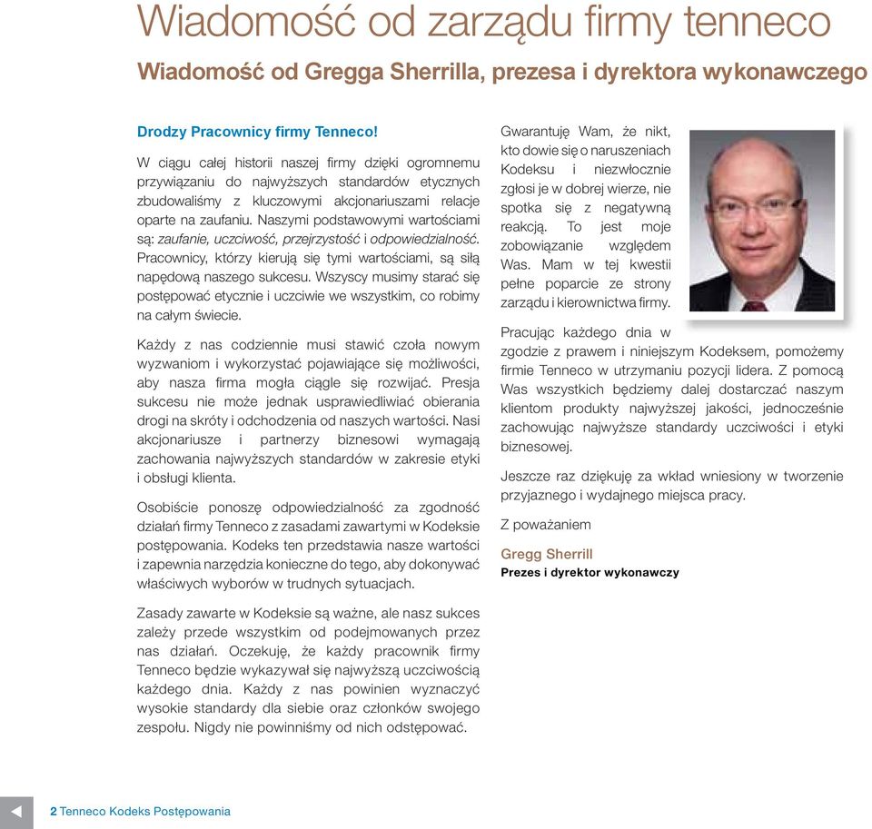 Naszymi podstawowymi wartościami są: zaufanie, uczciwość, przejrzystość i odpowiedzialność. Pracownicy, którzy kierują się tymi wartościami, są siłą napędową naszego sukcesu.