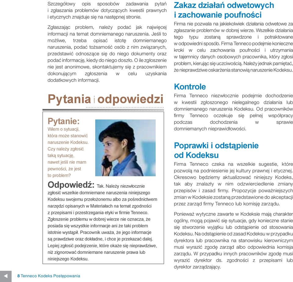 Jeśli to możliwe, trzeba opisać istotę domniemanego naruszenia, podać tożsamość osób z nim związanych, przedstawić odnoszące się do niego dokumenty oraz podać informację, kiedy do niego doszło.