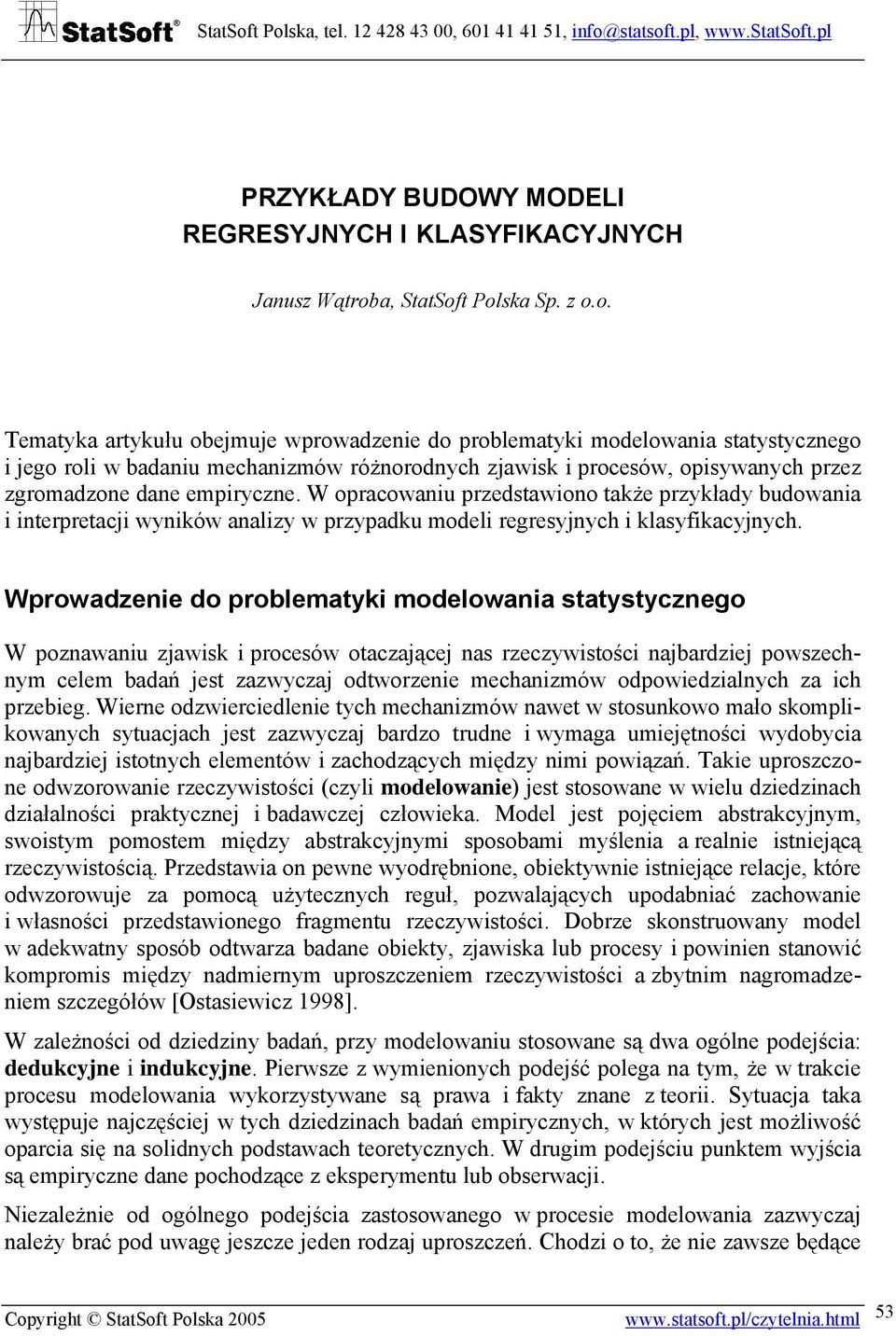 t Polska Sp. z o.o. Tematyka artykułu obejmuje wprowadzenie do problematyki modelowania statystycznego i jego roli w badaniu mechanizmów różnorodnych zjawisk i procesów, opisywanych przez zgromadzone