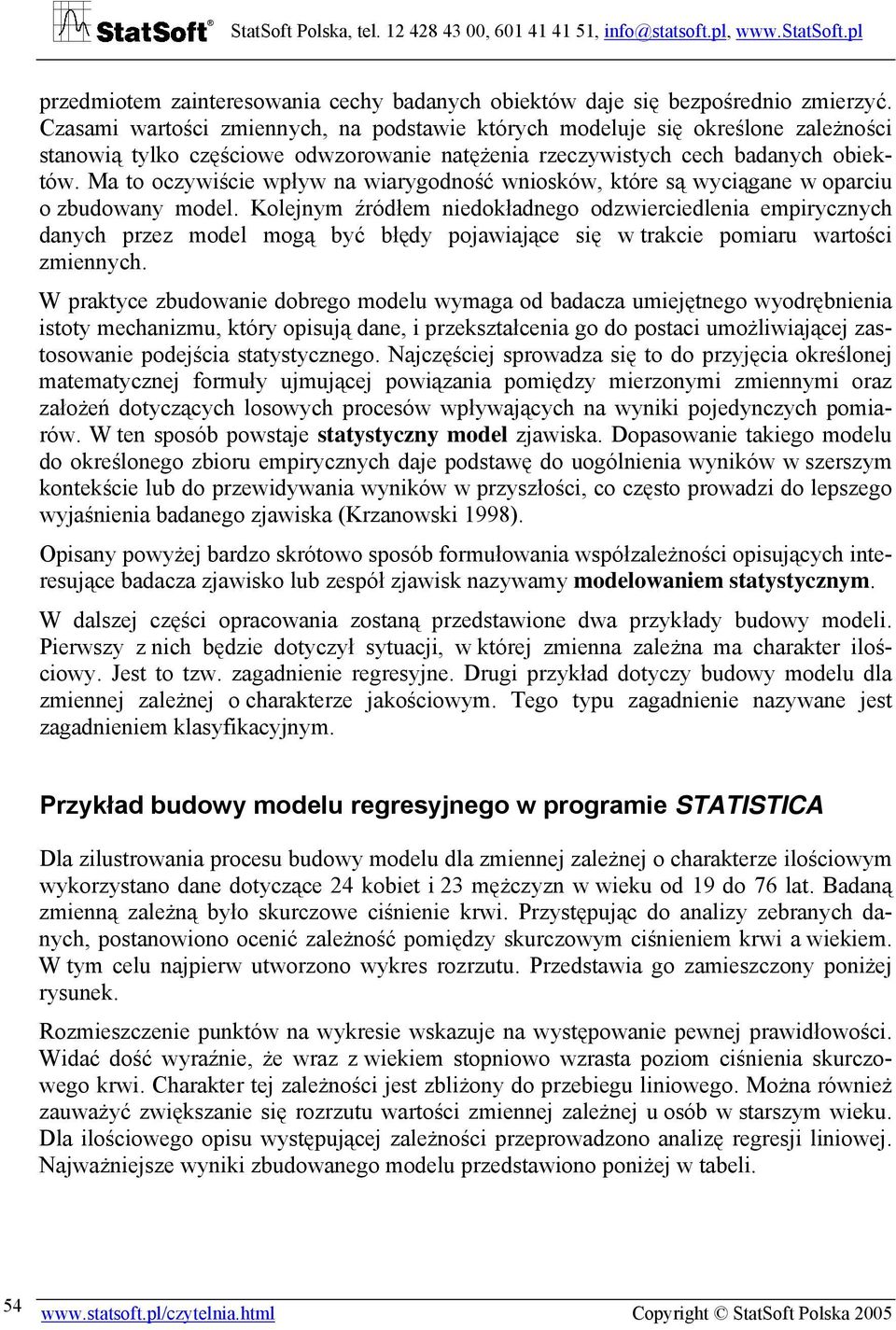 Ma to oczywiście wpływ na wiarygodność wniosków, które są wyciągane w oparciu o zbudowany model.