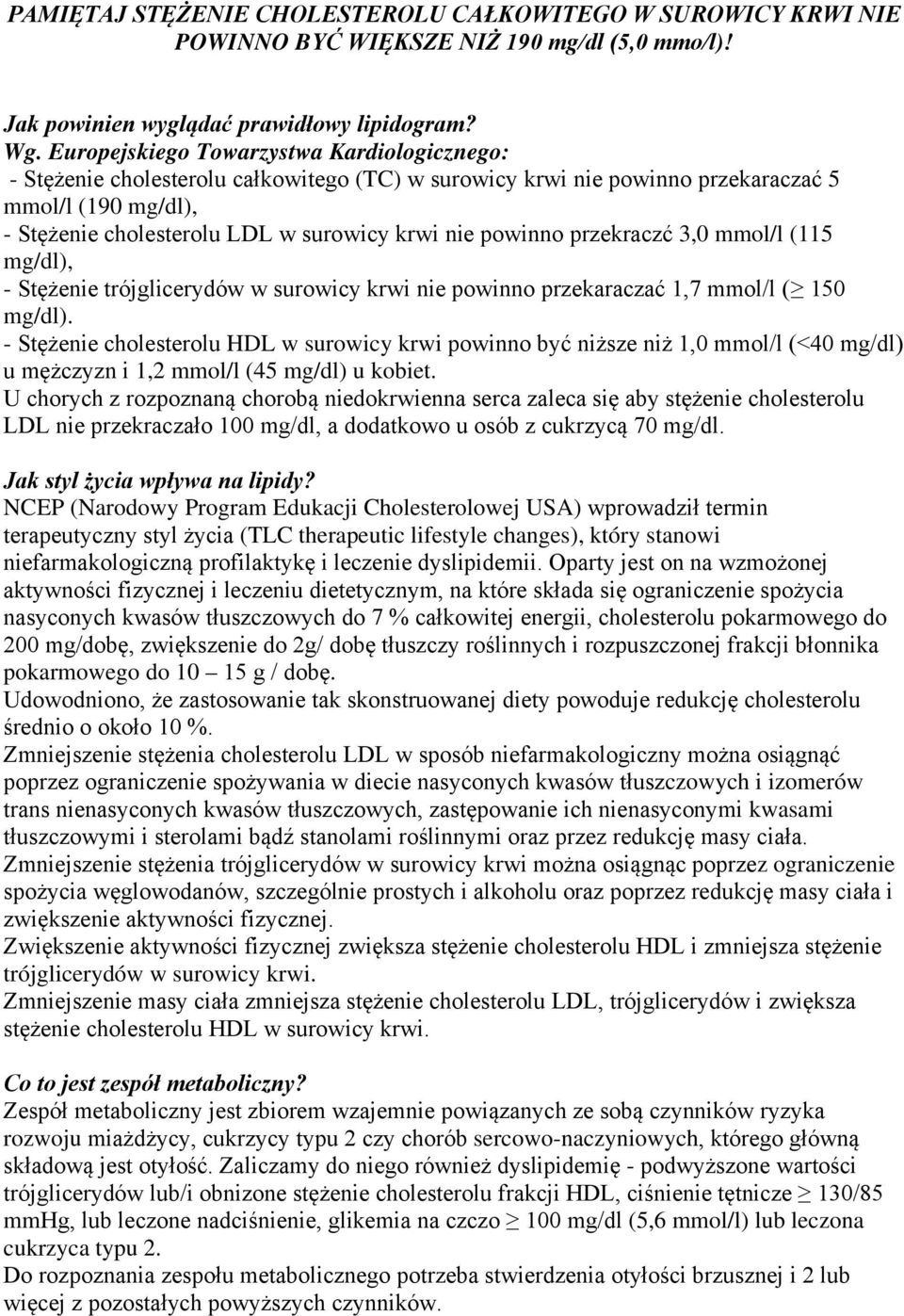 powinno przekraczć 3,0 mmol/l (115 mg/dl), - Stężenie trójglicerydów w surowicy krwi nie powinno przekaraczać 1,7 mmol/l ( 150 mg/dl).