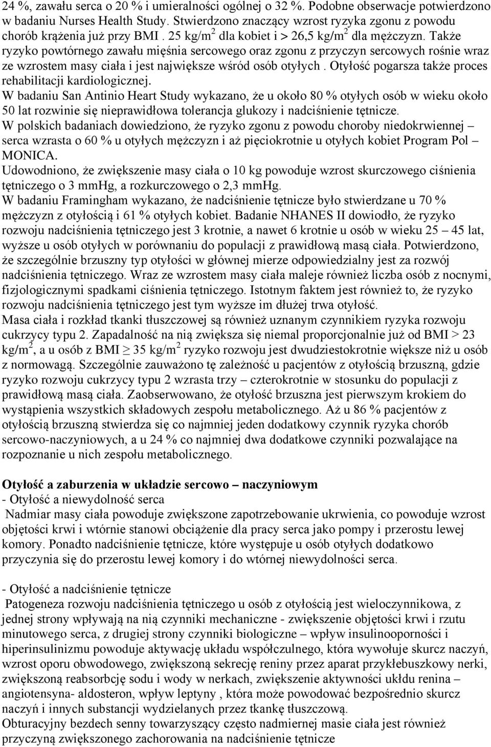 Także ryzyko powtórnego zawału mięśnia sercowego oraz zgonu z przyczyn sercowych rośnie wraz ze wzrostem masy ciała i jest największe wśród osób otyłych.