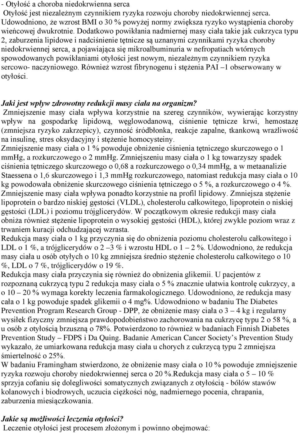 Dodatkowo powikłania nadmiernej masy ciała takie jak cukrzyca typu 2, zaburzenia lipidowe i nadciśnienie tętnicze są uznanymi czynnikami ryzyka choroby niedokrwiennej serca, a pojawiająca się