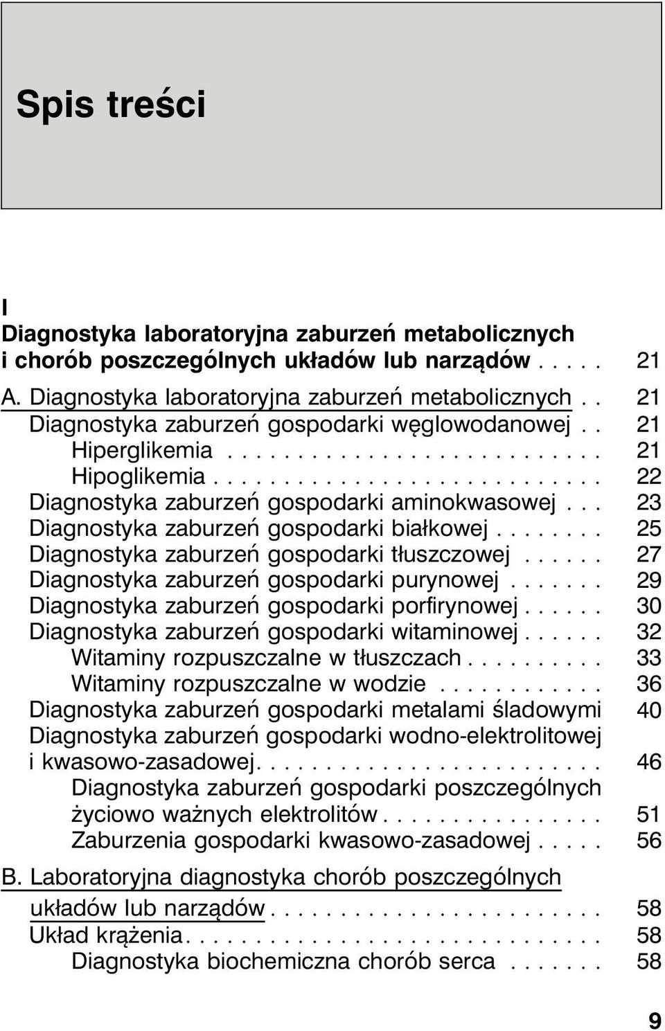 .. 27 Diagnostyka zaburzeń gospodarki purynowej... 29 Diagnostyka zaburzeń gospodarki porfirynowej... 30 Diagnostyka zaburzeń gospodarki witaminowej... 32 Witaminy rozpuszczalne w tłuszczach.