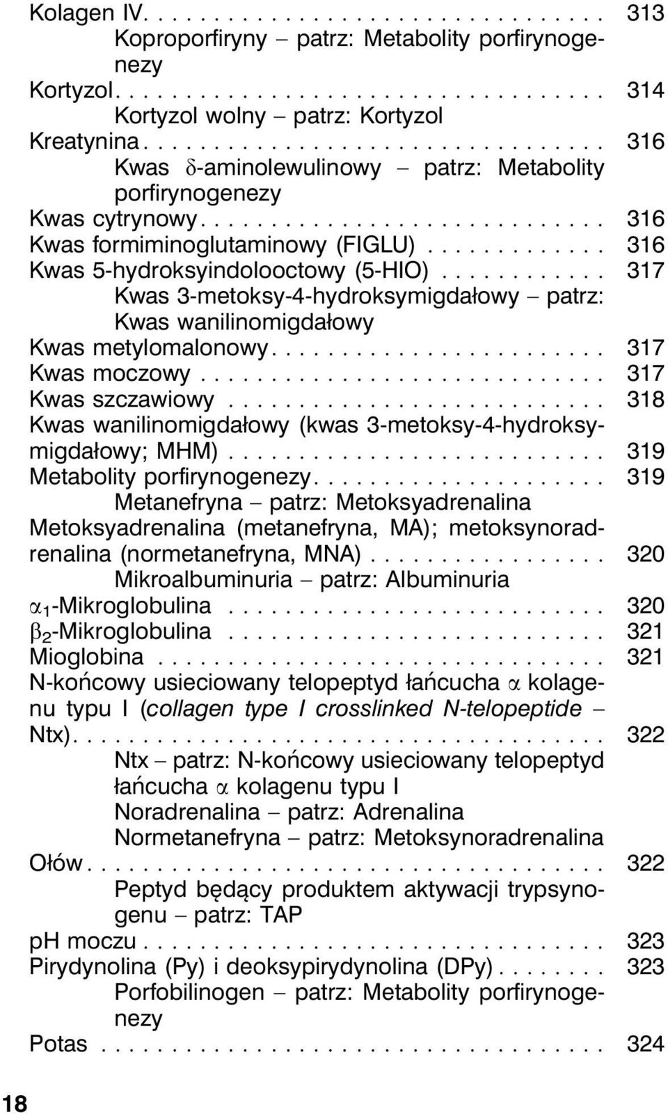 .. 317 Kwas 3-metoksy-4-hydroksymigdałowy patrz: Kwas wanilinomigdałowy Kwas metylomalonowy.... 317 Kwas moczowy... 317 Kwas szczawiowy.