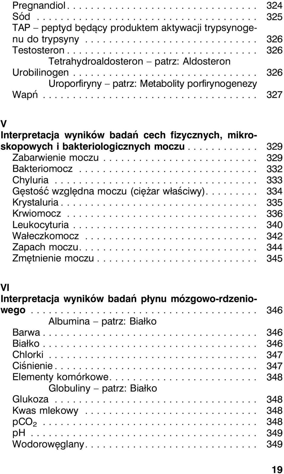 .. 332 Chyluria... 333 Gęstość względna moczu (ciężar właściwy).... 334 Krystaluria... 335 Krwiomocz... 336 Leukocyturia... 340 Wałeczkomocz... 342 Zapach moczu.... 344 Zmętnienie moczu.