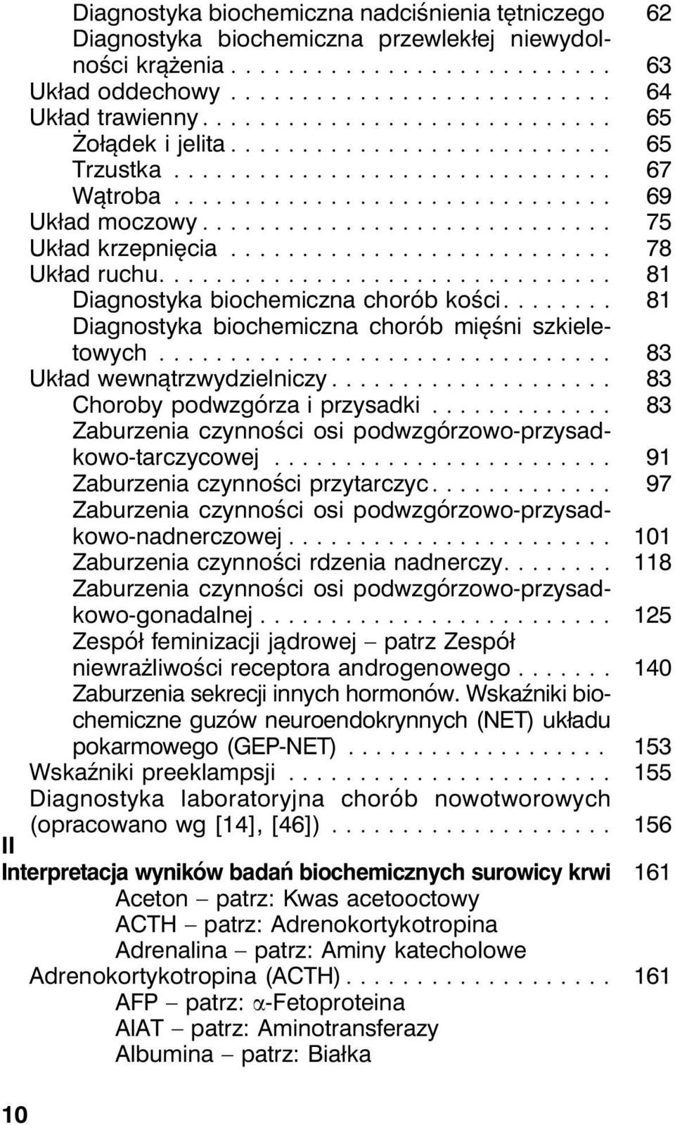 .. 83 Układ wewnątrzwydzielniczy... 83 Choroby podwzgórza i przysadki... 83 Zaburzenia czynności osi podwzgórzowo-przysadkowo-tarczycowej... 91 Zaburzenia czynności przytarczyc.