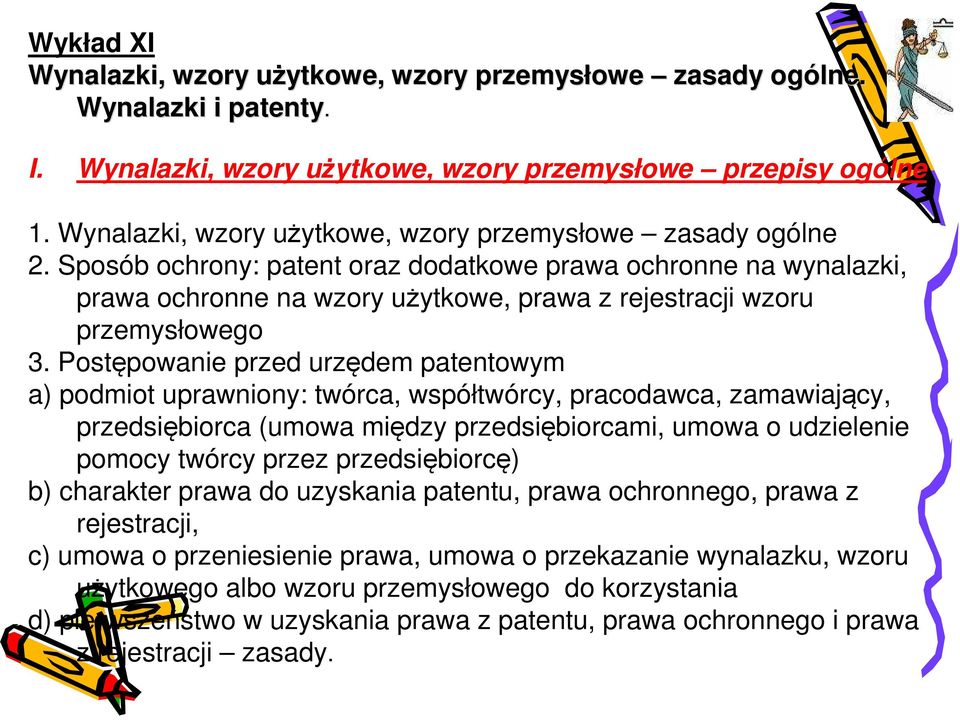 Sposób ochrony: patent oraz dodatkowe prawa ochronne na wynalazki, prawa ochronne na wzory użytkowe, prawa z rejestracji wzoru przemysłowego 3.