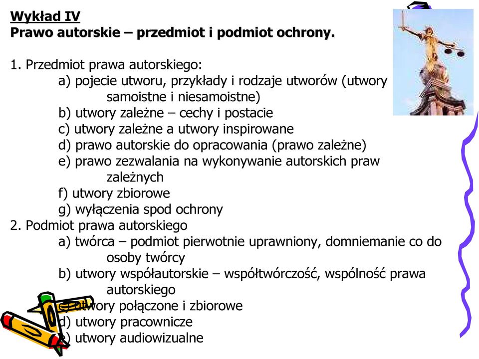 zależne a utwory inspirowane d) prawo autorskie do opracowania (prawo zależne) e) prawo zezwalania na wykonywanie autorskich praw zależnych f) utwory zbiorowe g)