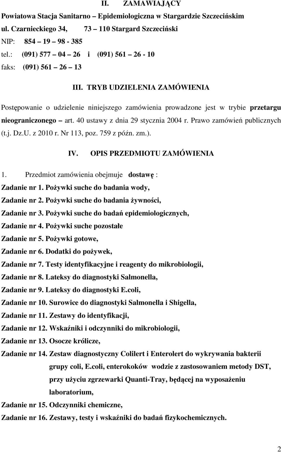 40 ustawy z dnia 9 stycznia 004 r. Prawo zamówień publicznych (t.j. Dz.U. z 010 r. Nr 113, poz. 759 z późn. zm.). IV. OPIS PRZEDMIOTU ZAMÓWIENIA 1.