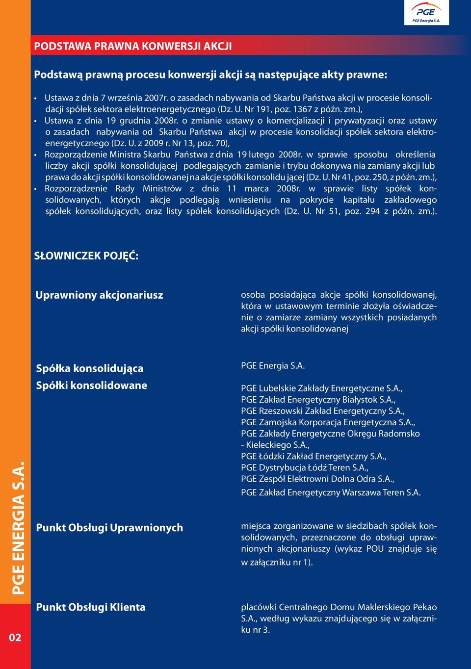 o zmianie ustawy o komercjalizacji i prywatyzacji oraz ustawy o zasadach nabywania od Skarbu Państwa akcji w procesie konsolidacji spółek sektora elektroenergetycznego (Dz. U. z 2009 r. Nr 13, poz.